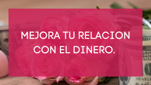 MEJORA LA RELACION CON EL DINERO.
